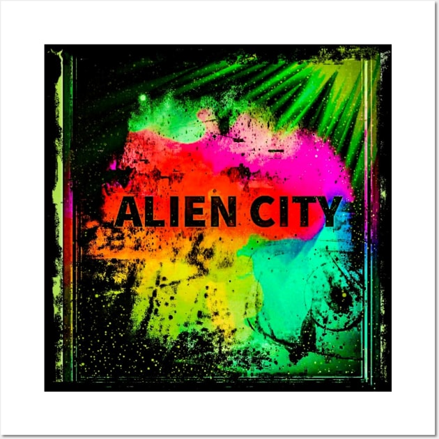 Alien City Xtreme Colors Wall Art by NIZAM RECORDS 